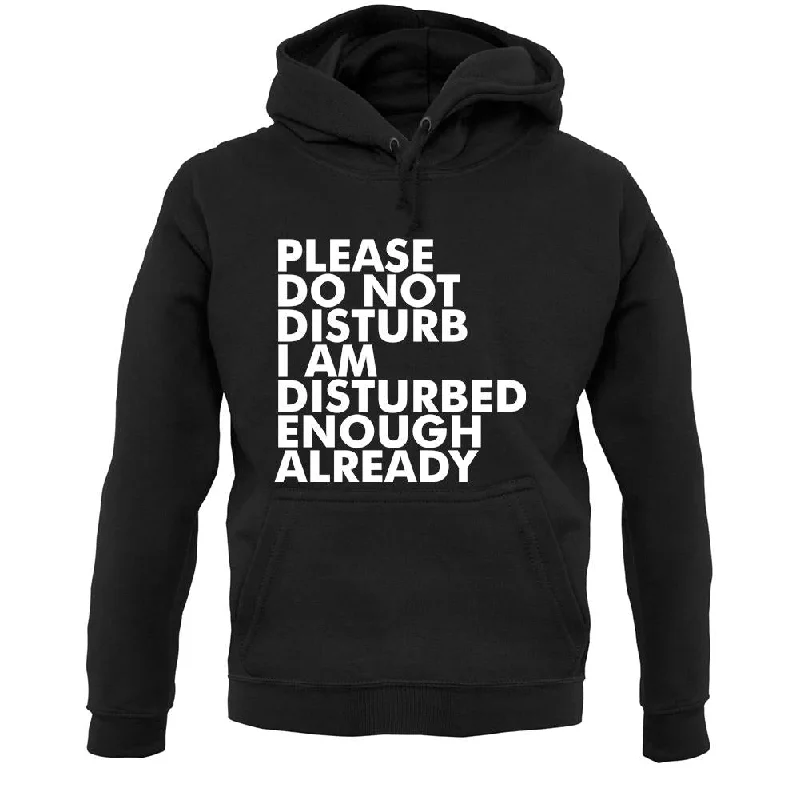 I Am Disturbed Enough Already Unisex Hoodie Hoodie with Hem Embroidery Detailed Premium