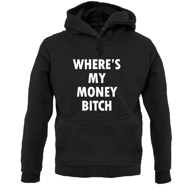 Where's My Money Bitch Unisex Hoodie Hoodie with Contrast Stitching Detailed Premium Where's My Money Bitch Unisex Hoodie Hoodie with Contrast Stitching Detailed Premium